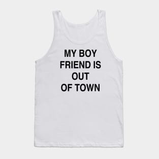 MY BOY FRIEND IS OUT OF TOWN Tank Top